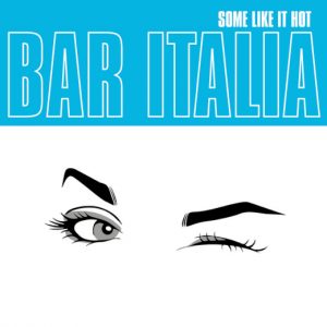 BAR ITALIA - Some like it hot